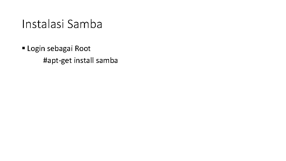 Instalasi Samba § Login sebagai Root #apt-get install samba 