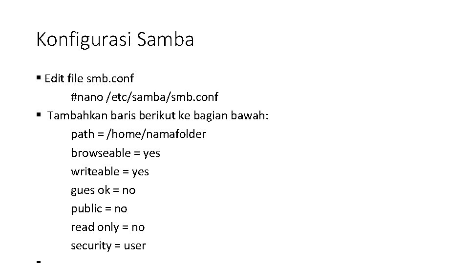 Konfigurasi Samba § Edit file smb. conf #nano /etc/samba/smb. conf § Tambahkan baris berikut