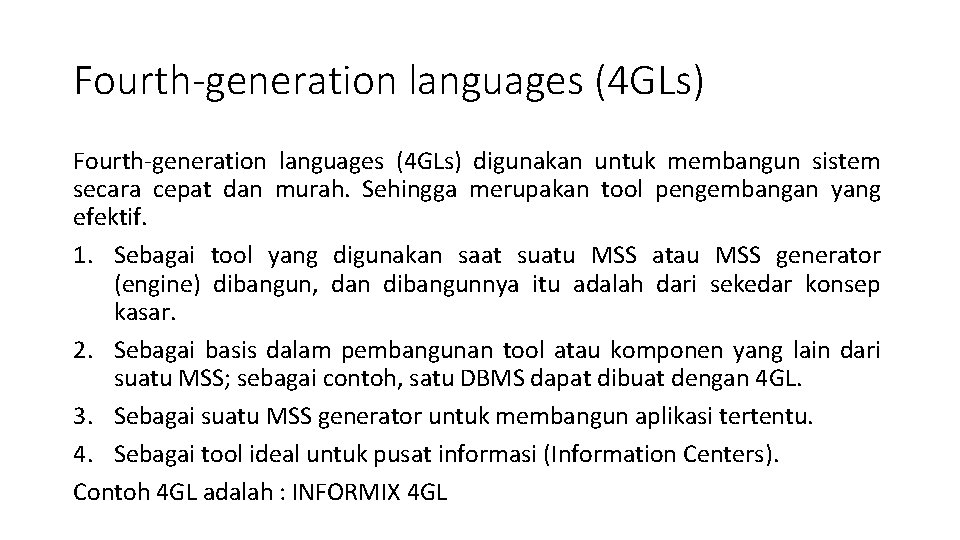 Fourth-generation languages (4 GLs) digunakan untuk membangun sistem secara cepat dan murah. Sehingga merupakan