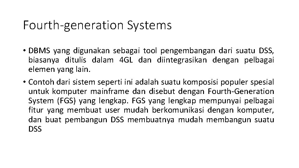 Fourth-generation Systems • DBMS yang digunakan sebagai tool pengembangan dari suatu DSS, biasanya ditulis