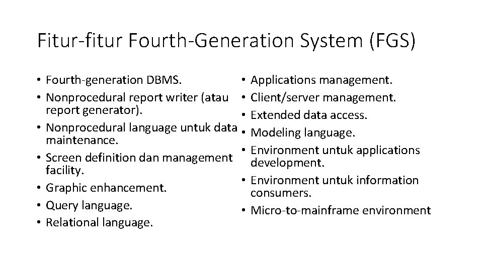 Fitur-fitur Fourth-Generation System (FGS) • Fourth-generation DBMS. • • Nonprocedural report writer (atau •