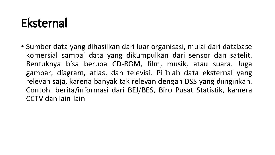 Eksternal • Sumber data yang dihasilkan dari luar organisasi, mulai dari database komersial sampai