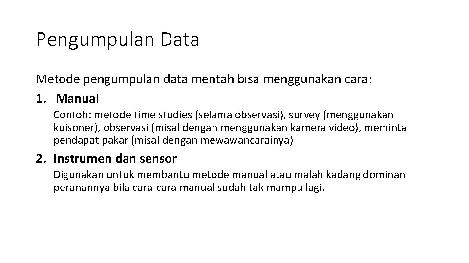 Pengumpulan Data Metode pengumpulan data mentah bisa menggunakan cara: 1. Manual Contoh: metode time