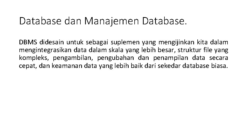 Database dan Manajemen Database. DBMS didesain untuk sebagai suplemen yang mengijinkan kita dalam mengintegrasikan