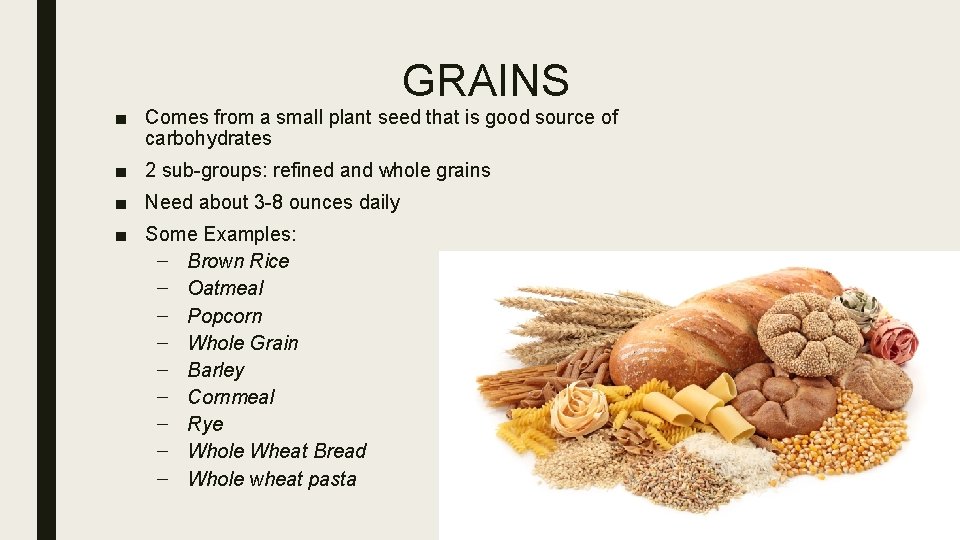 GRAINS ■ Comes from a small plant seed that is good source of carbohydrates