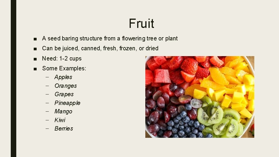 Fruit ■ A seed baring structure from a flowering tree or plant ■ Can