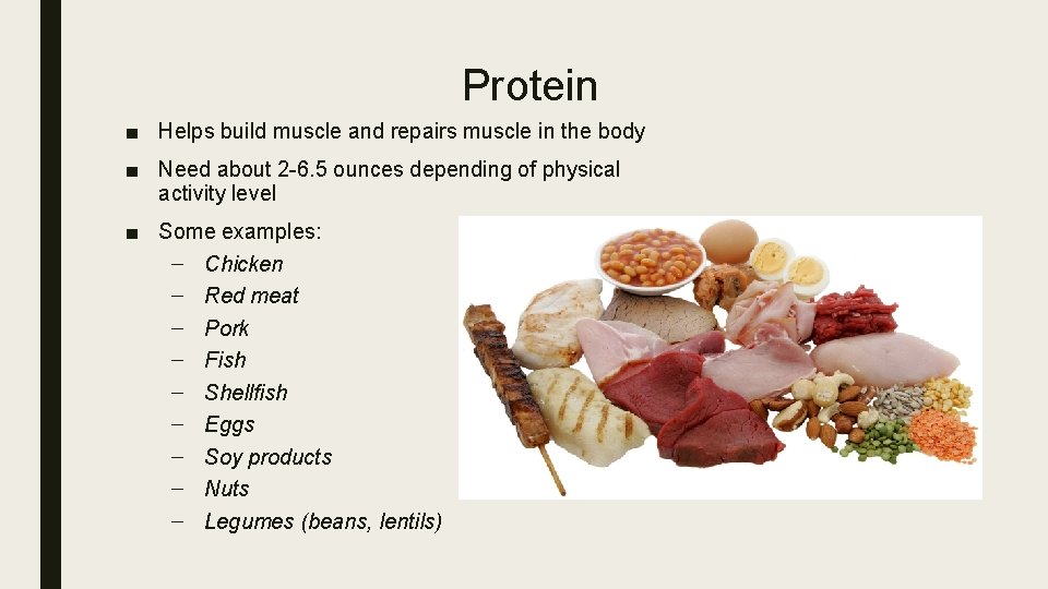 Protein ■ Helps build muscle and repairs muscle in the body ■ Need about