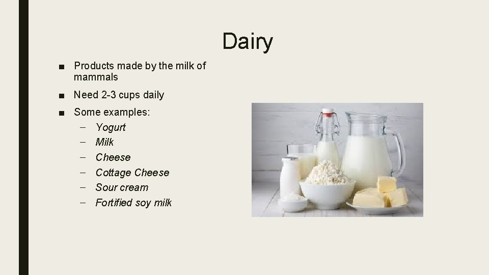 Dairy ■ Products made by the milk of mammals ■ Need 2 -3 cups