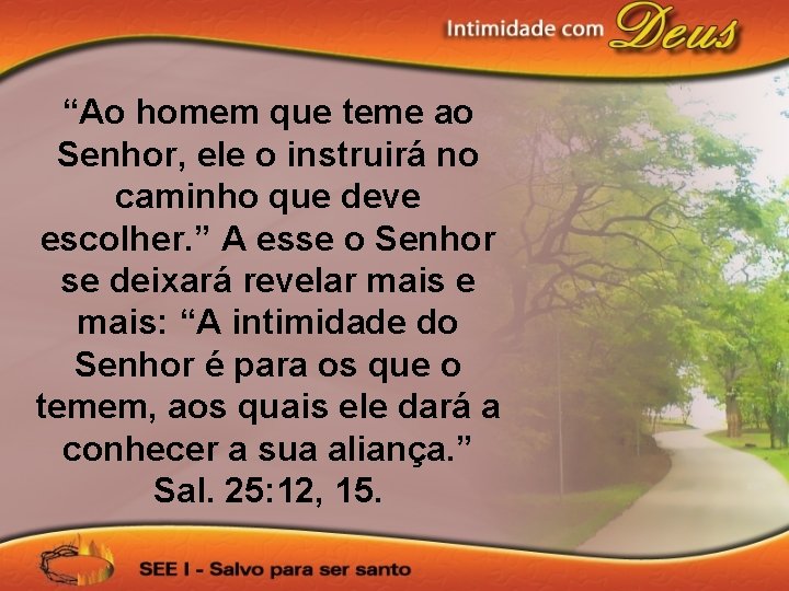“Ao homem que teme ao Senhor, ele o instruirá no caminho que deve escolher.
