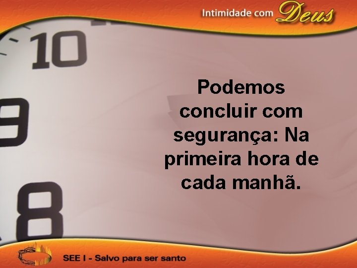 Podemos concluir com segurança: Na primeira hora de cada manhã. 