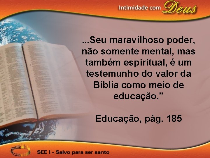 . . . Seu maravilhoso poder, não somente mental, mas também espiritual, é um