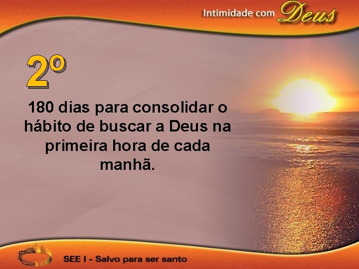 2º 180 dias para consolidar o hábito de buscar a Deus na primeira hora