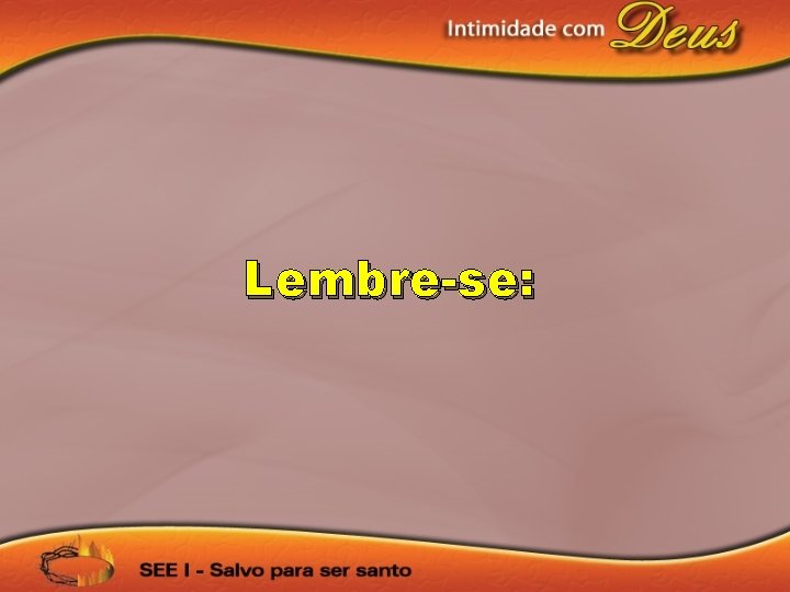 Lembre-se: 