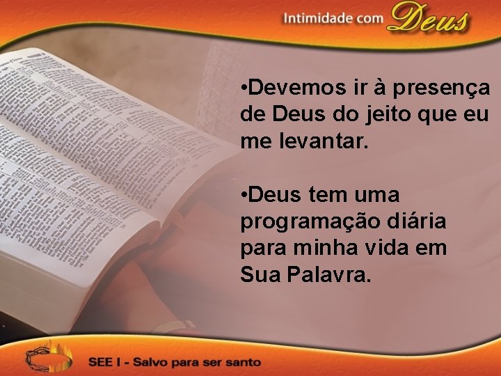  • Devemos ir à presença de Deus do jeito que eu me levantar.