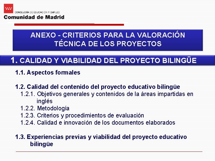 ANEXO - CRITERIOS PARA LA VALORACIÓN TÉCNICA DE LOS PROYECTOS 1. CALIDAD Y VIABILIDAD