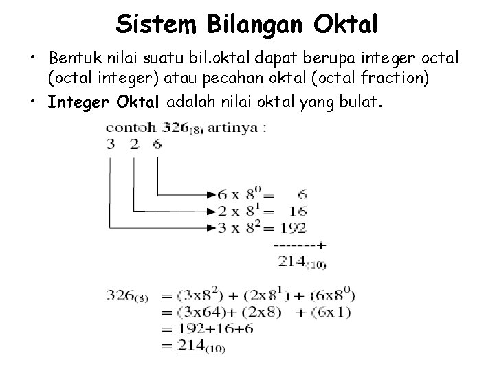 Sistem Bilangan Oktal • Bentuk nilai suatu bil. oktal dapat berupa integer octal (octal