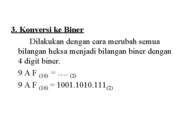 3. Konversi ke Biner Dilakukan dengan cara merubah semua bilangan heksa menjadi bilangan biner