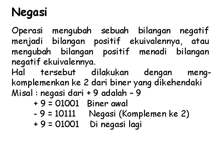 Negasi Operasi mengubah sebuah bilangan negatif menjadi bilangan positif ekuivalennya, atau mengubah bilangan positif