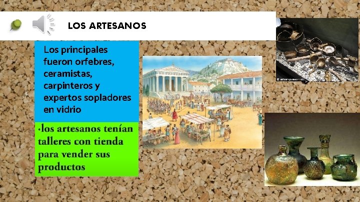 LOS ARTESANOS Los principales fueron orfebres, ceramistas, carpinteros y expertos sopladores en vidrio Table