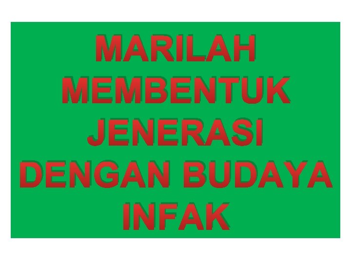 MARILAH MEMBENTUK JENERASI DENGAN BUDAYA INFAK 