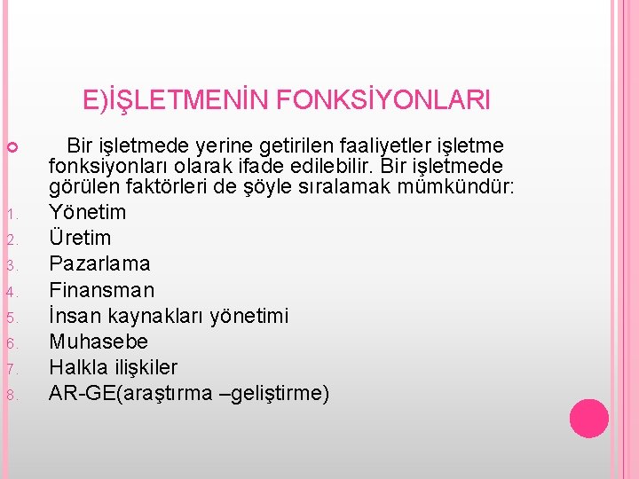 E)İŞLETMENİN FONKSİYONLARI 1. 2. 3. 4. 5. 6. 7. 8. Bir işletmede yerine getirilen