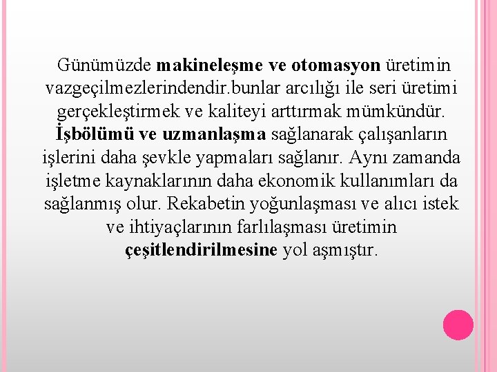 Günümüzde makineleşme ve otomasyon üretimin vazgeçilmezlerindendir. bunlar arcılığı ile seri üretimi gerçekleştirmek ve kaliteyi