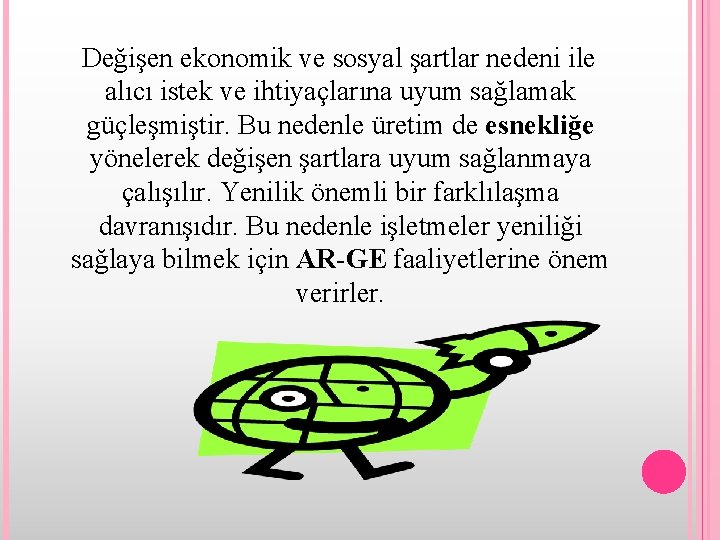 Değişen ekonomik ve sosyal şartlar nedeni ile alıcı istek ve ihtiyaçlarına uyum sağlamak güçleşmiştir.