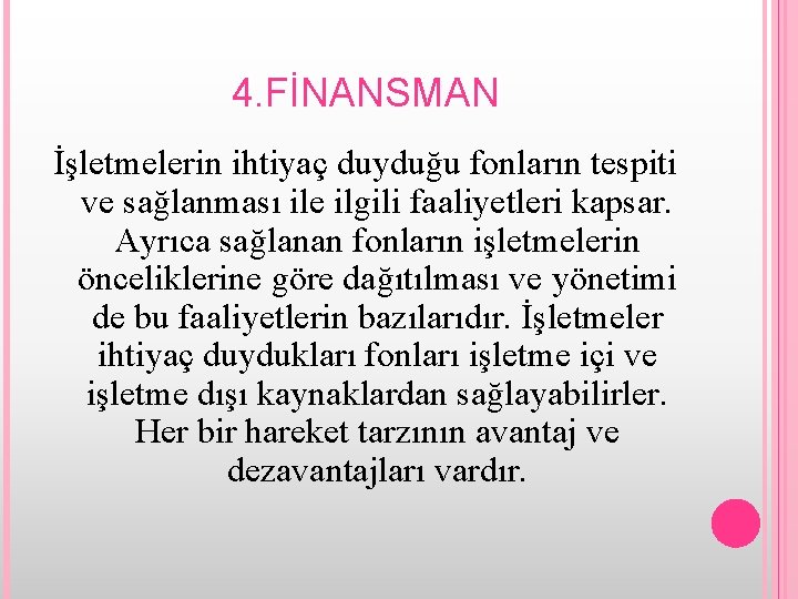 4. FİNANSMAN İşletmelerin ihtiyaç duyduğu fonların tespiti ve sağlanması ile ilgili faaliyetleri kapsar. Ayrıca