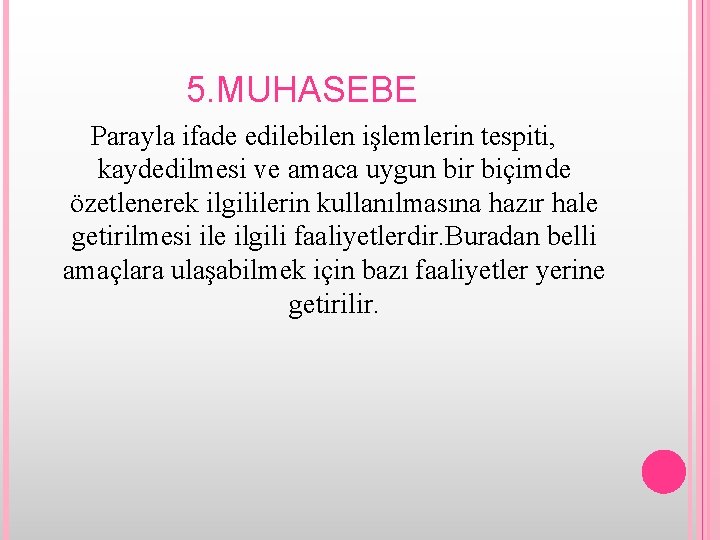 5. MUHASEBE Parayla ifade edilebilen işlemlerin tespiti, kaydedilmesi ve amaca uygun bir biçimde özetlenerek