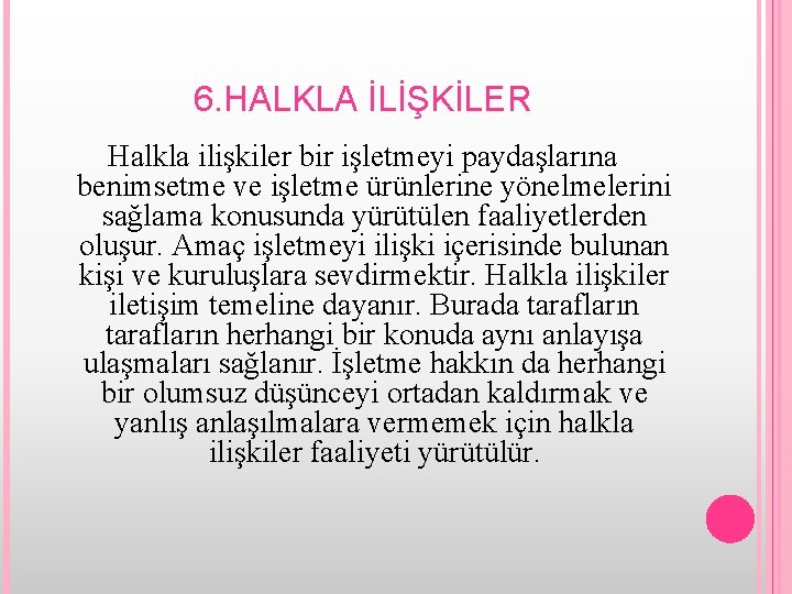 6. HALKLA İLİŞKİLER Halkla ilişkiler bir işletmeyi paydaşlarına benimsetme ve işletme ürünlerine yönelmelerini sağlama