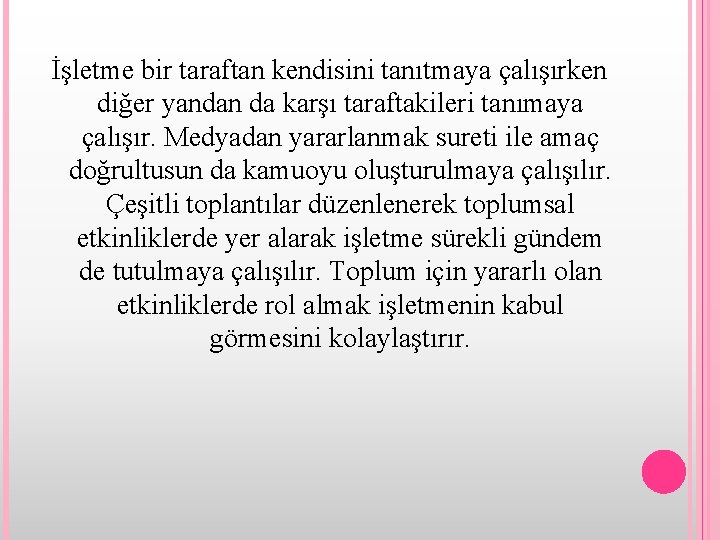 İşletme bir taraftan kendisini tanıtmaya çalışırken diğer yandan da karşı taraftakileri tanımaya çalışır. Medyadan