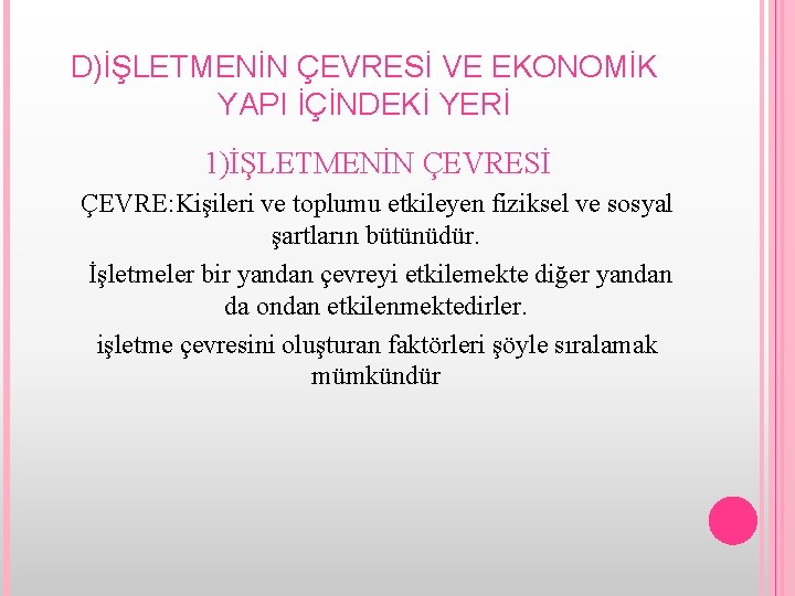 D)İŞLETMENİN ÇEVRESİ VE EKONOMİK YAPI İÇİNDEKİ YERİ 1)İŞLETMENİN ÇEVRESİ ÇEVRE: Kişileri ve toplumu etkileyen