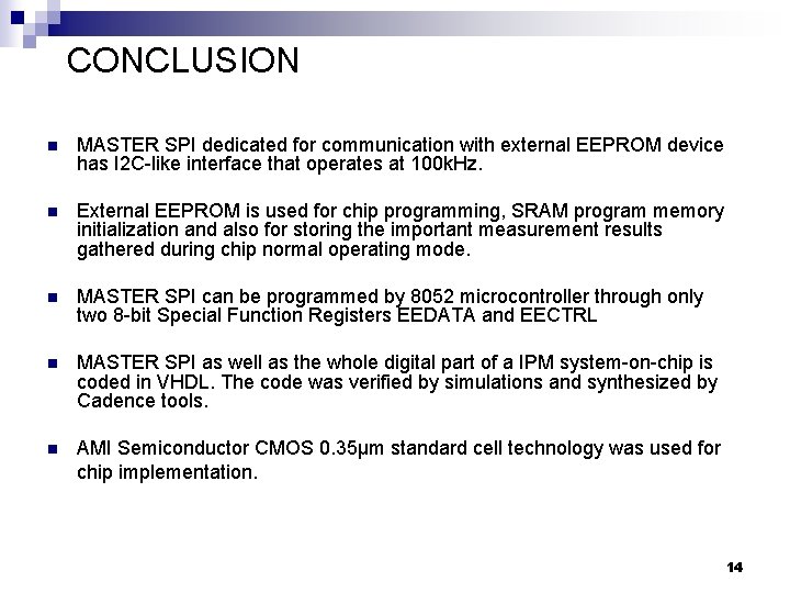 CONCLUSION n MASTER SPI dedicated for communication with external EEPROM device has I 2