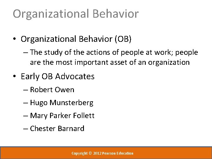 Organizational Behavior • Organizational Behavior (OB) – The study of the actions of people