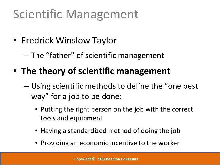 Scientific Management • Fredrick Winslow Taylor – The “father” of scientific management • The