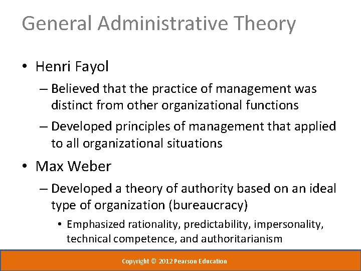 General Administrative Theory • Henri Fayol – Believed that the practice of management was