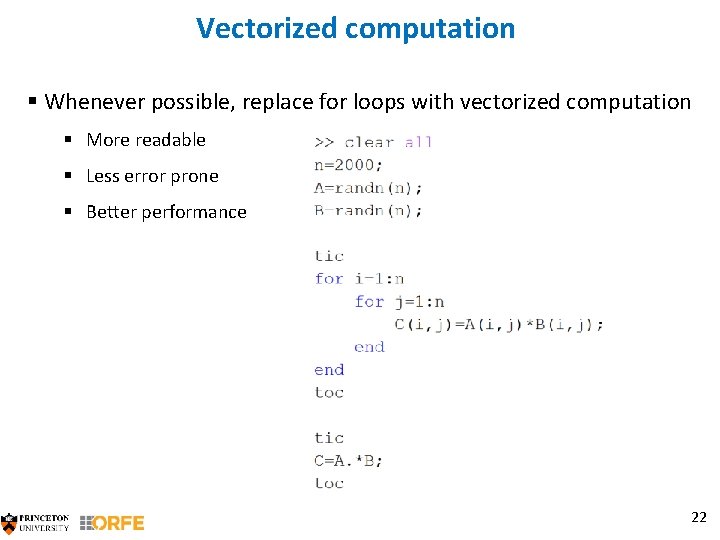 Vectorized computation § Whenever possible, replace for loops with vectorized computation § More readable