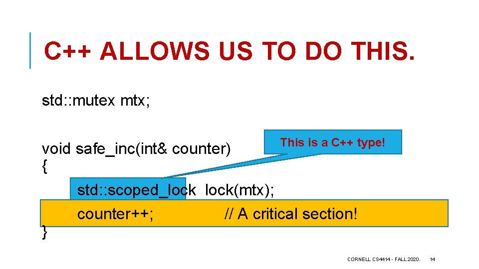 C++ ALLOWS US TO DO THIS. std: : mutex mtx; void safe_inc(int& counter) {