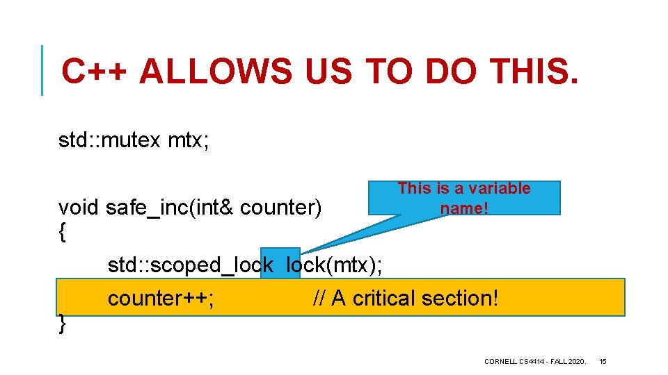 C++ ALLOWS US TO DO THIS. std: : mutex mtx; void safe_inc(int& counter) {