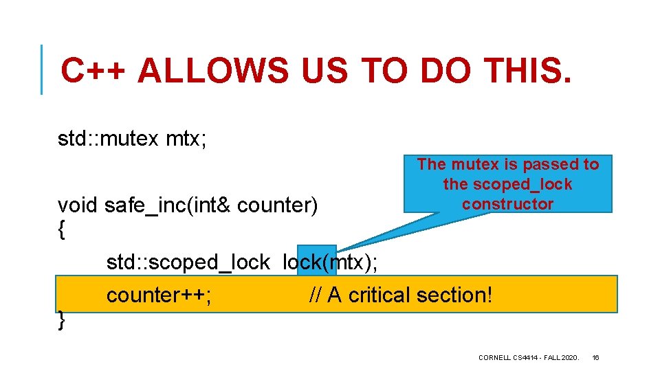 C++ ALLOWS US TO DO THIS. std: : mutex mtx; void safe_inc(int& counter) {