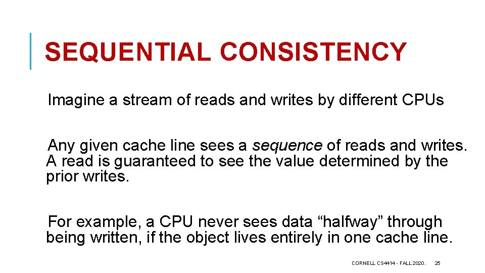 SEQUENTIAL CONSISTENCY Imagine a stream of reads and writes by different CPUs Any given