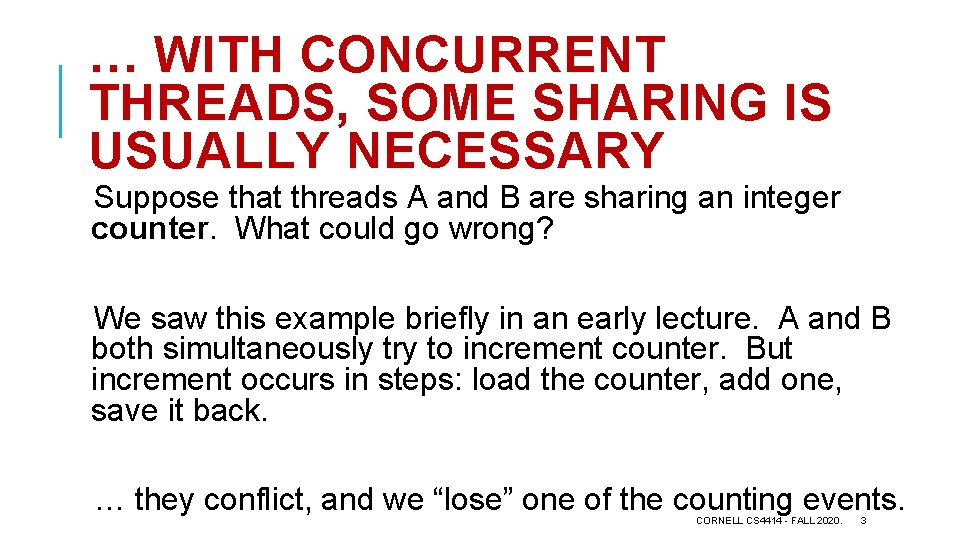 … WITH CONCURRENT THREADS, SOME SHARING IS USUALLY NECESSARY Suppose that threads A and