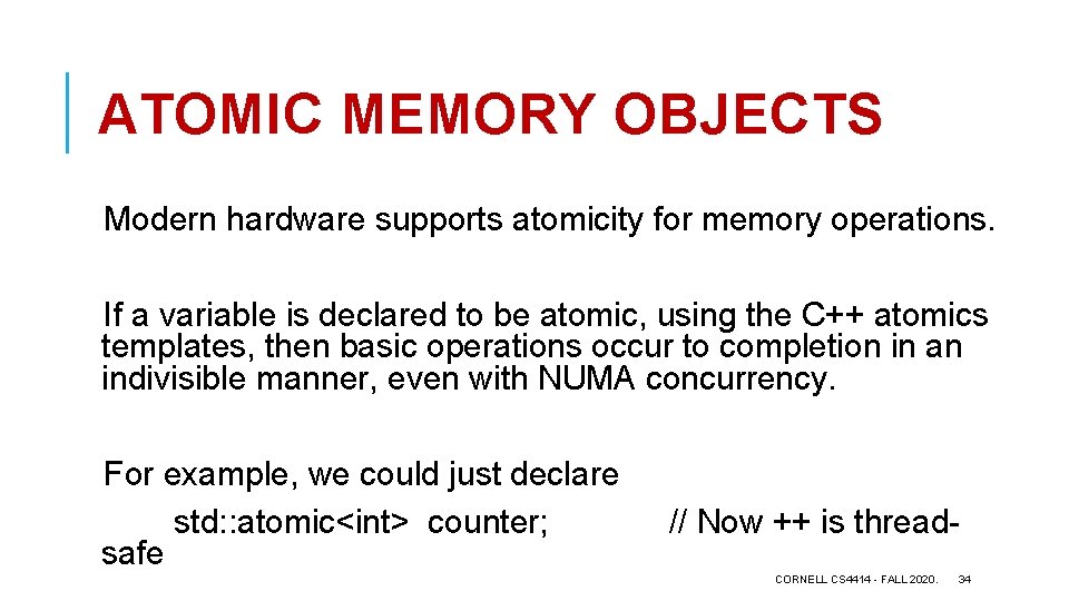 ATOMIC MEMORY OBJECTS Modern hardware supports atomicity for memory operations. If a variable is