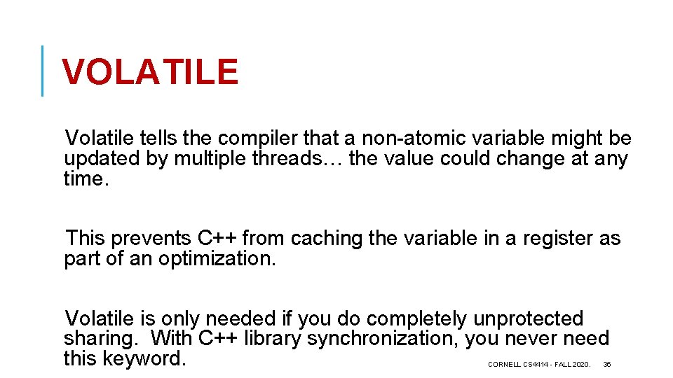 VOLATILE Volatile tells the compiler that a non-atomic variable might be updated by multiple