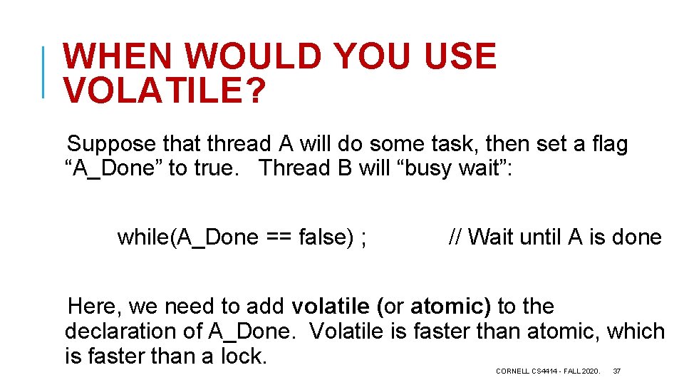 WHEN WOULD YOU USE VOLATILE? Suppose that thread A will do some task, then