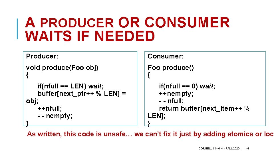 A PRODUCER OR CONSUMER WAITS IF NEEDED Producer: Consumer: void produce(Foo obj) { Foo