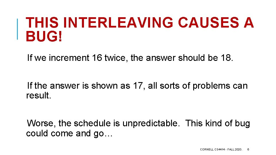 THIS INTERLEAVING CAUSES A BUG! If we increment 16 twice, the answer should be