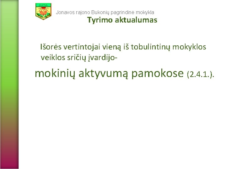 Jonavos rajono Bukonių pagrindinė mokykla Tyrimo aktualumas Išorės vertintojai vieną iš tobulintinų mokyklos veiklos