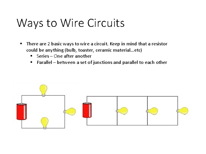 Ways to Wire Circuits § There are 2 basic ways to wire a circuit.