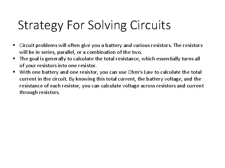 Strategy For Solving Circuits § Circuit problems will often give you a battery and Strategy For Solving Circuits § Circuit problems will often give you a battery and